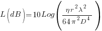 L(dB) = 10Log({eta r^2 lambda^2}/{64 pi^2 D^4})